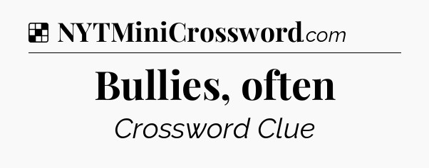 Solution: Bullies, often - NYT Crossword