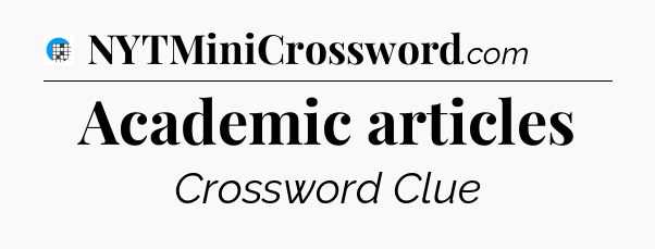 Academic articles Crossword Clue