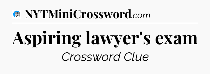 Aspiring lawyer's exam Crossword Clue