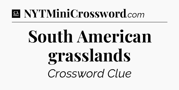 South American grasslands - LA Times Crossword