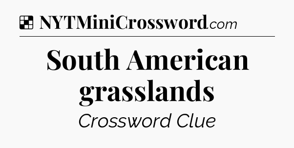 Solution: South American grasslands - NYT Crossword