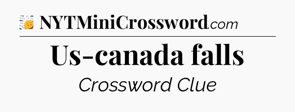 Us-canada falls - 7 Little Words