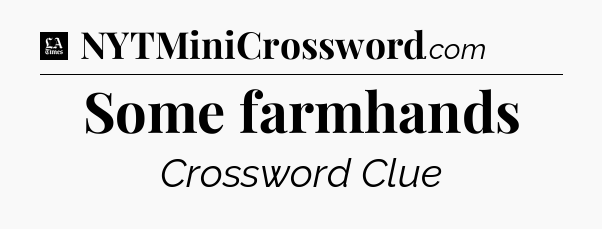 Some farmhands - LA Times Crossword