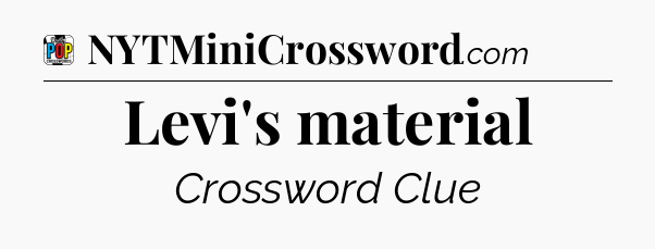Levi's material Crossword Clue