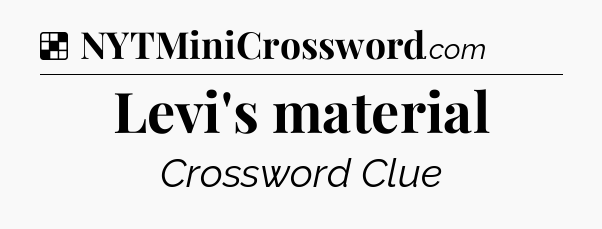 Solution: Levi's material - NYT Crossword