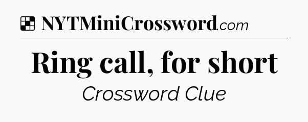 Solution: Ring call, for short - NYT Crossword
