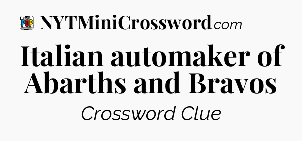 Italian automaker of Abarths and Bravos Crossword Clue