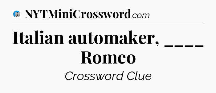 Italian automaker, ____ Romeo Crossword Clue