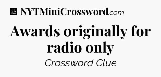Awards originally for radio only - LA Times Crossword