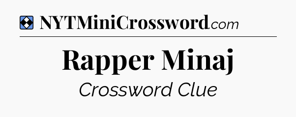 Solution: Rapper Minaj - NYT Mini Crossword