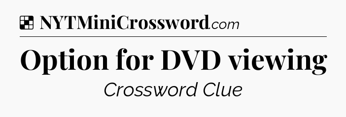 Solution: Option for DVD viewing - NYT Crossword