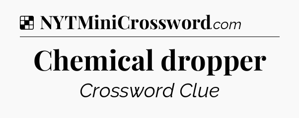 Solution: Chemical dropper - NYT Crossword