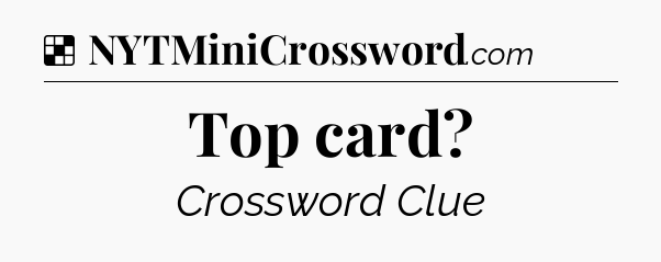 Solution: Top card - NYT Crossword