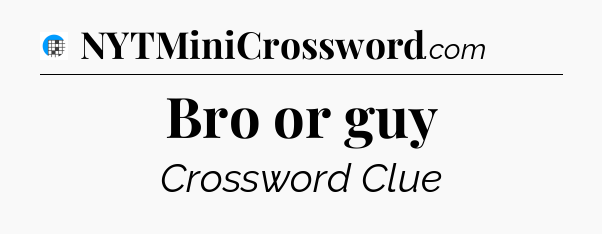 Bro or guy Crossword Clue