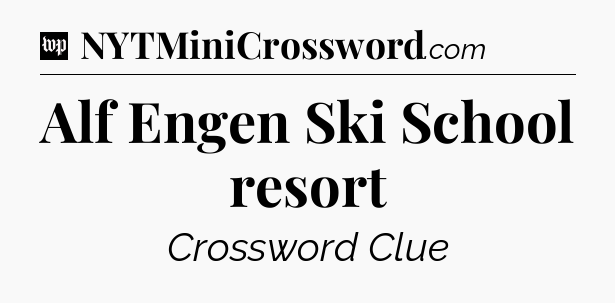 Alf Engen Ski School resort Crossword Clue