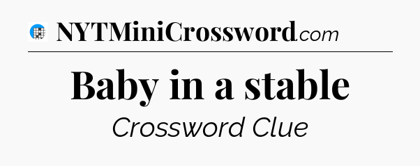 Baby in a stable Crossword Clue