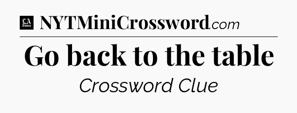 Go back to the table - LA Times Crossword