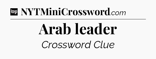 Arab leader Crossword Clue