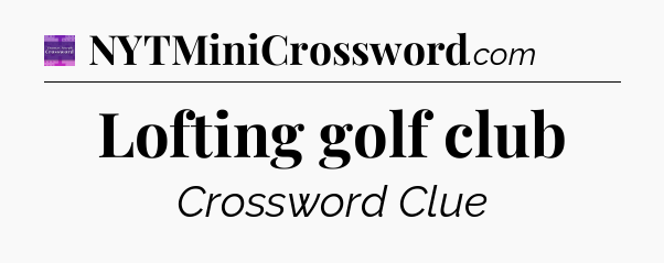 Lofting golf club - Thomas Joseph Crossword