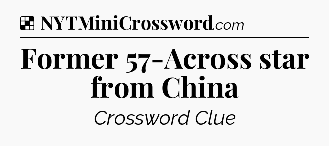 Solution: Former 57-Across star from China - NYT Crossword
