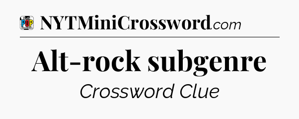 Alt-rock subgenre Crossword Clue
