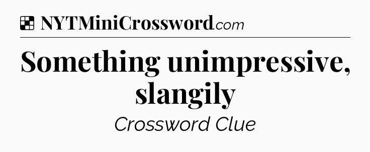 Solution: Something unimpressive, slangily - NYT Crossword