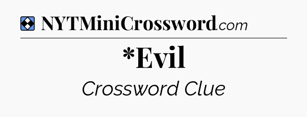 Solution: *Evil - NYT Mini Crossword