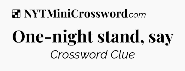 Solution: One-night stand, say - NYT Crossword