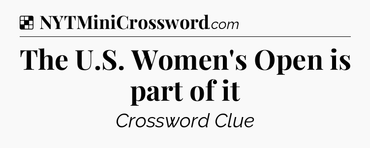 Solution: The U.S. Women's Open is part of it - NYT Crossword