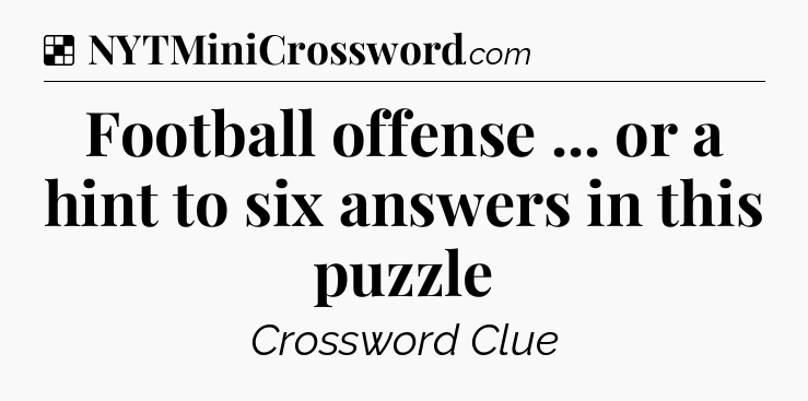 Solution: Football offense ... or a hint to six answers in this puzzle - NYT Crossword