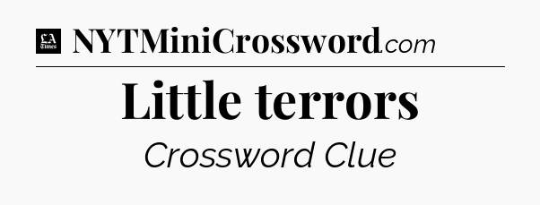 Little terrors - LA Times Crossword