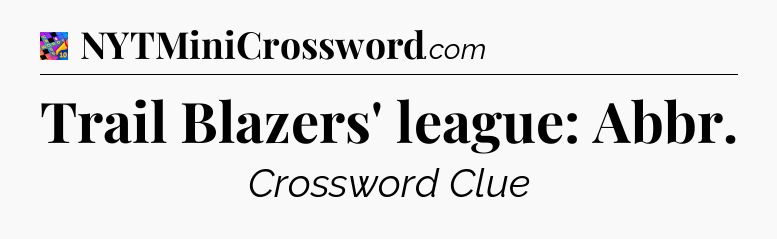 Trail Blazers' league: Abbr Crossword Clue