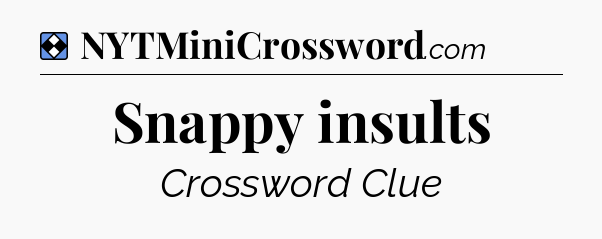 Solution: Snappy insults - NYT Mini Crossword