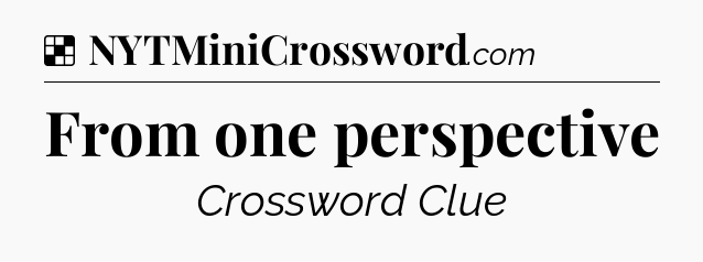 Solution: From one perspective - NYT Crossword