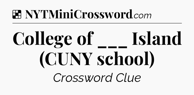 Solution: College of ___ Island (CUNY school) - NYT Crossword