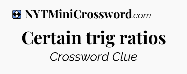 Solution: Certain trig ratios - NYT Mini Crossword