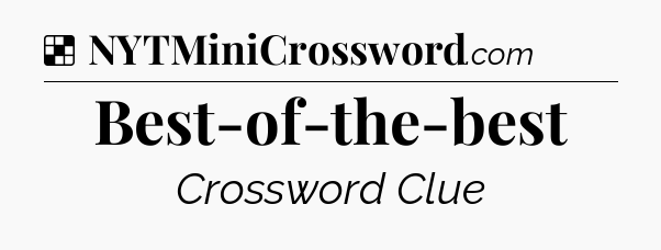 Solution: Best-of-the-best - NYT Crossword
