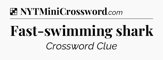 Solution: Fast-swimming shark - NYT Crossword