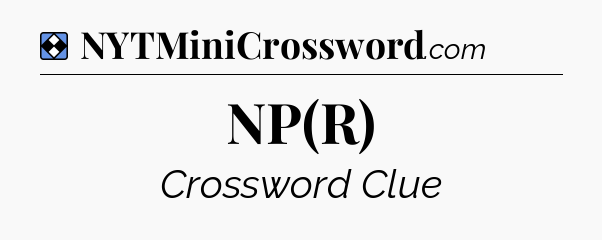 Solution: NP(R) - NYT Mini Crossword