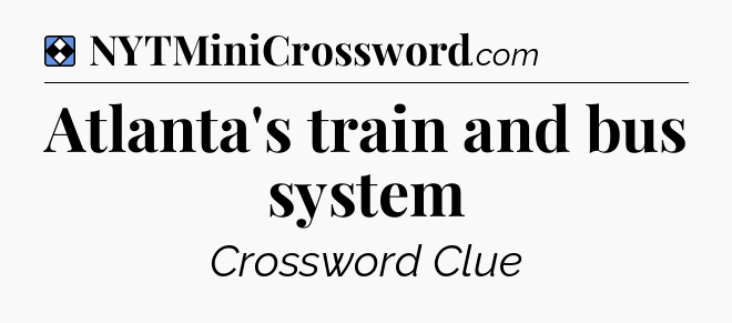 Solution: Atlanta's train and bus system - NYT Mini Crossword