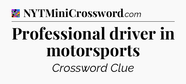 Professional driver in motorsports Crossword Clue