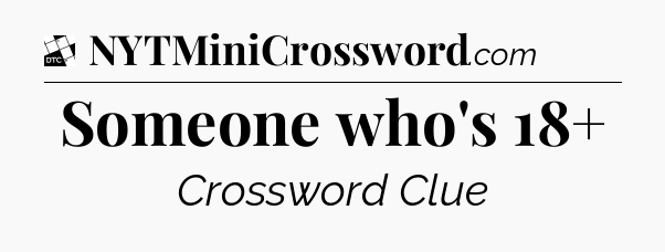 Someone who's 18+ - Daily Themed Mini Crossword