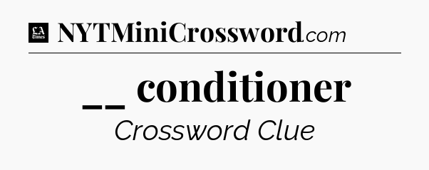 __ conditioner - LA Times Crossword