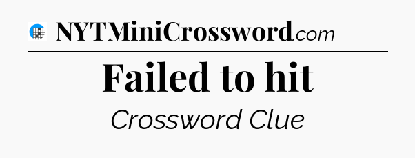Failed to hit Crossword Clue