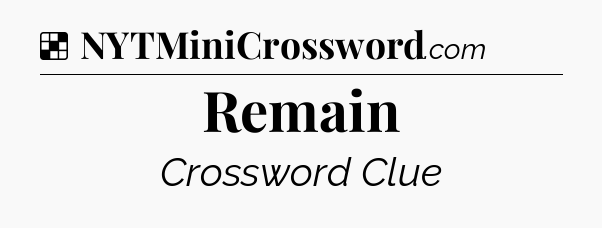 Solution: Remain - NYT Crossword