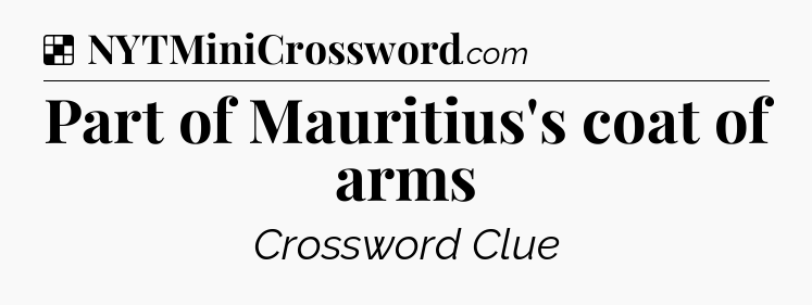 Solution: Part of Mauritius's coat of arms - NYT Crossword