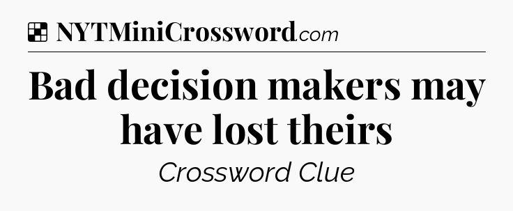 Solution: Bad decision makers may have lost theirs - NYT Crossword