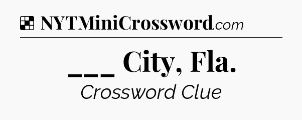 Solution: ___ City, Fla - NYT Crossword