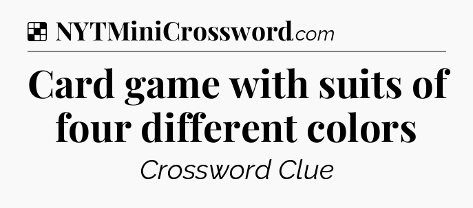 Solution: Card game with suits of four different colors - NYT Crossword