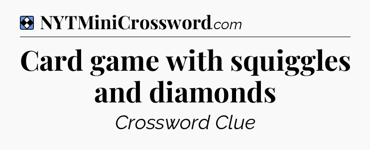 Solution: Card game with squiggles and diamonds - NYT Mini Crossword